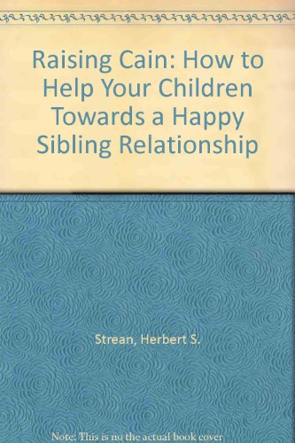 cover image Raising Cain: How to Help Your Children Achieve a Happy Sibling Relationship