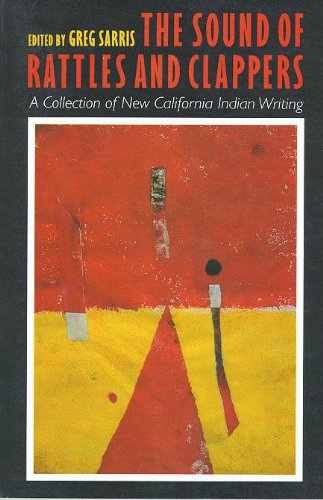 cover image The Sound of Rattles and Clappers: A Collection of New California Indian Writing