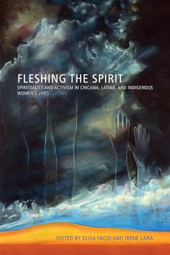 cover image Fleshing the Spirit: Spirituality and Activism in Chicana, Latina, and Indigenous Women’s Lives