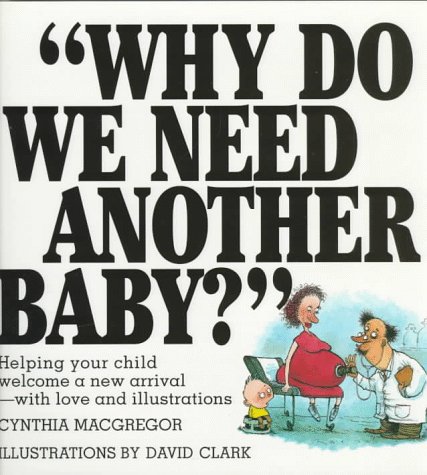 cover image Why Do We Need Another Baby?: Helping Your Child Welcome a New Arrival - With Love and Illustrations