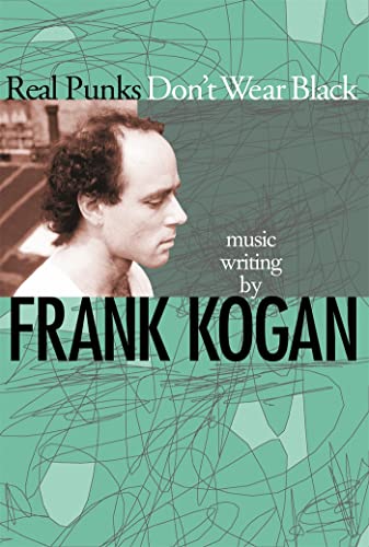 cover image Real Punks Don't Wear Black: Music Writing by Frank Kogan