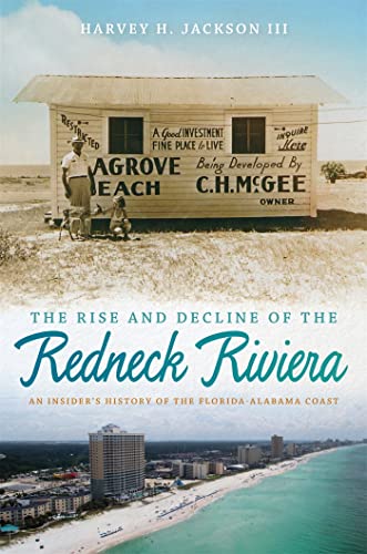cover image The Rise and Decline of the Redneck Riviera: 
An Insider’s History of the Florida-Alabama Coast