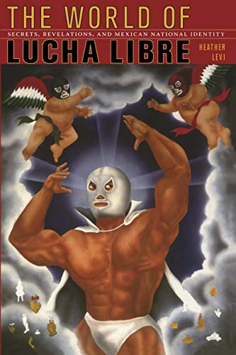 cover image The World of Lucha Libre: Secrets, Revelations, and Mexican Political Identity