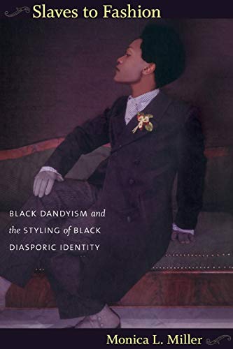 cover image Slaves to Fashion: Black Dandyism and the Styling of Black Diasporic Identity