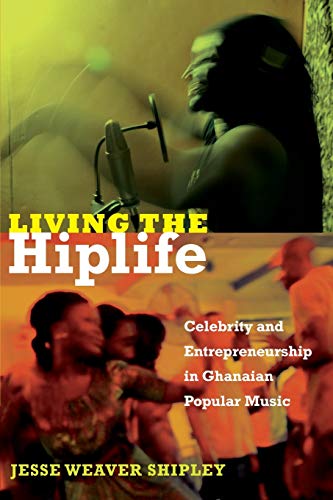 cover image Living the Hiplife: 
Celebrity and Entrepreneurship in Ghanaian Popular Music