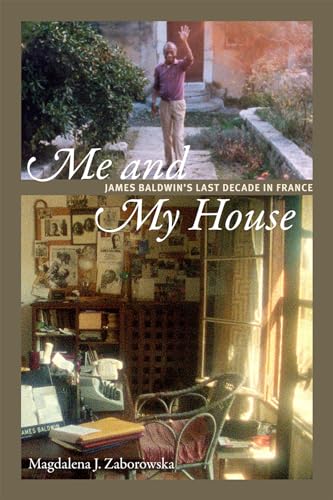 cover image Me and My House: James Baldwin’s Last Decade in France