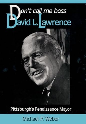 cover image Dont Call Me Boss: David L. Lawrence, Pittsburgh's Renaissance Mayor