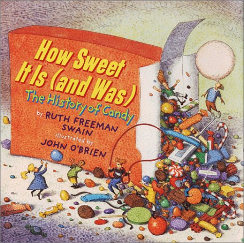 cover image HOW SWEET IT IS (AND WAS): The History of Candy