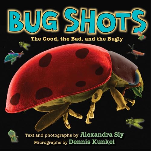 cover image Bug Shots: the Good, the Bad, and the Bugly