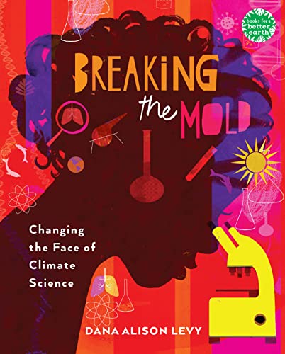 cover image Breaking the Mold: Changing the Face of Climate Science (Books for a Better Earth)