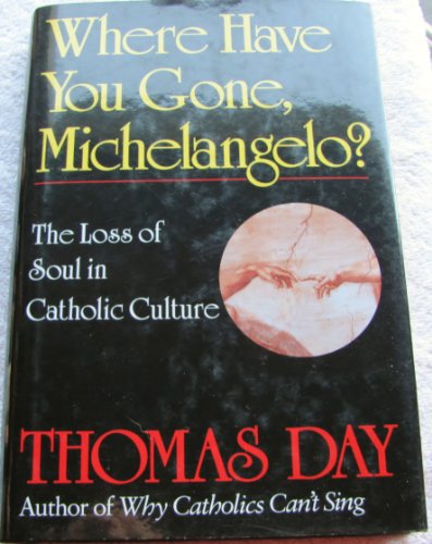 cover image Where Have You Gone, Michelangelo: The Loss of Soul in Catholic Culture