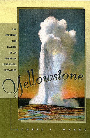 cover image Yellowstone: The Creation and Selling of an American Landscape, 1870-1903