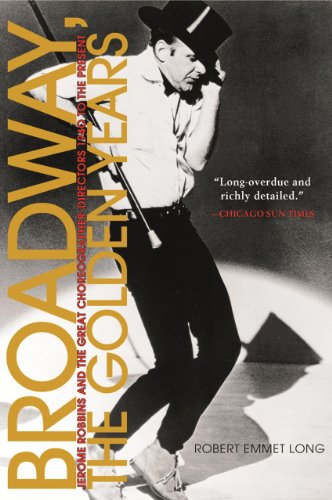 cover image BROADWAY, THE GOLDEN YEARS: Jerome Robbins and the Great Choreographer-Directors, 1940 to the Present