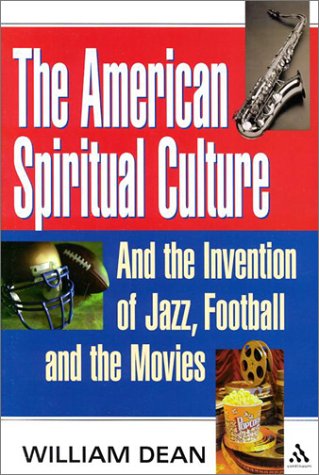 cover image THE AMERICAN SPIRITUAL CULTURE: The Invention of Jazz, Football and the Movies