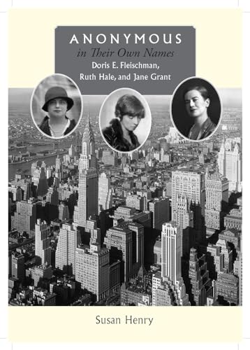 cover image Anonymous in Their Own Names: Doris E. Fleischman, Ruth Hale, and Jane Grant