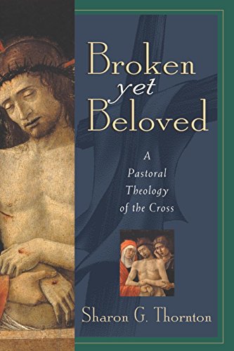 cover image BROKEN YET BELOVED: A PASTORAL THEOLOGY OF THE CROSS