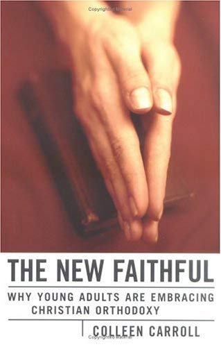 cover image THE NEW FAITHFUL: Why Young Adults Are Embracing Christian Orthodoxy