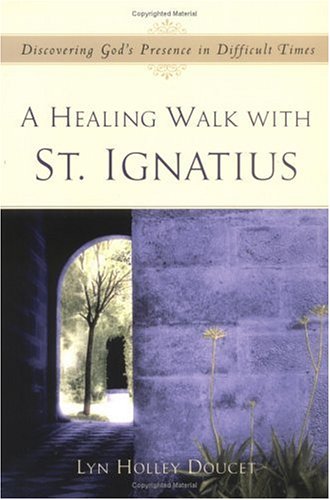 cover image A HEALING WALK WITH ST. IGNATIUS: Discovering God's Presence in Difficult Times