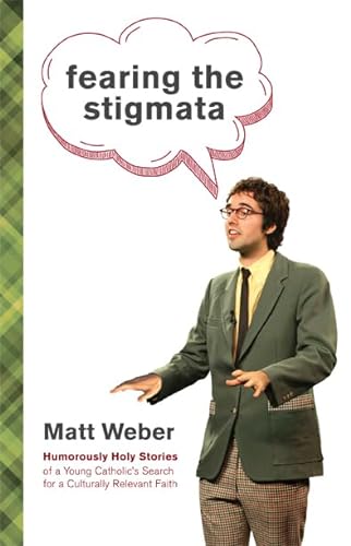 cover image Fearing the Stigmata: 
Humorously Holy Stories of a Young Catholic’s Search for a Culturally Relevant Faith