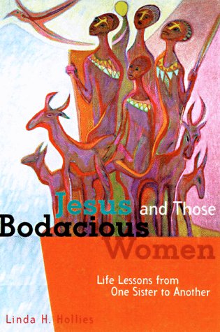 cover image Jesus and Those Bodacious Women: Life Lessons from One Sister to Another