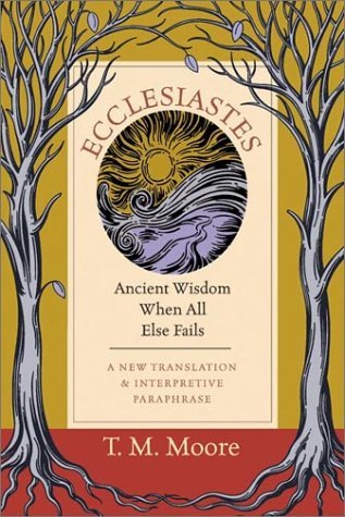 cover image Ecclesiastes: Ancient Wisdom When All Else Fails: A New Translation & Interpretive Paraphrase
