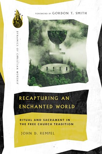 cover image Recapturing an Enchanted World: Ritual and Sacrament in the Free Church Tradition