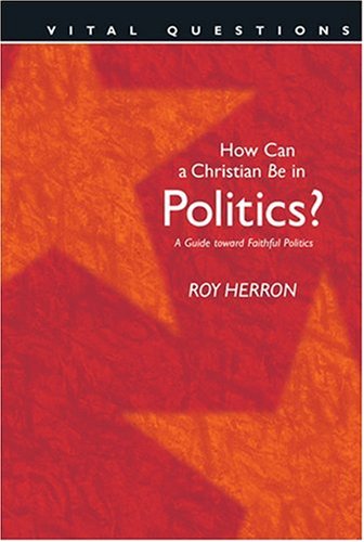 cover image HOW CAN A CHRISTIAN BE IN POLITICS?: A Guide Toward Faithful Politics