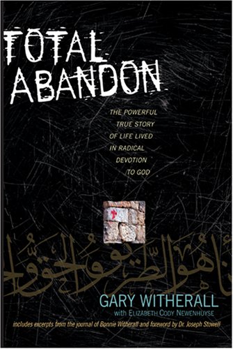 cover image Total Abandon: The Powerful True Story of Life Lived in Radical Devotion to God