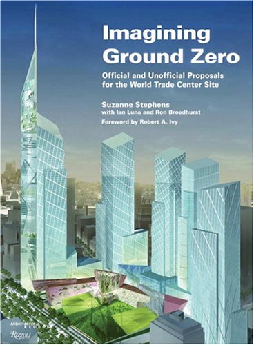 cover image IMAGINING GROUND ZERO: Official and Unofficial Proposals for the World Trade Center Site