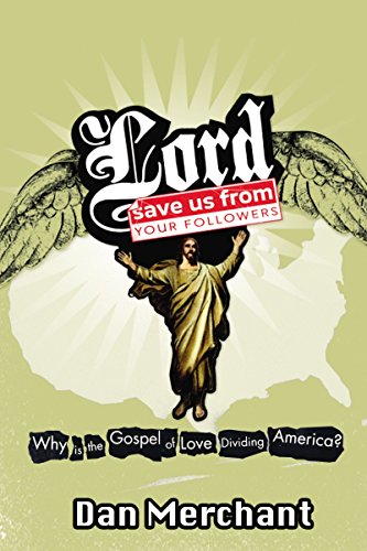 cover image Lord, Save Us from Your Followers: Why Is the Gospel of Love Dividing America?
