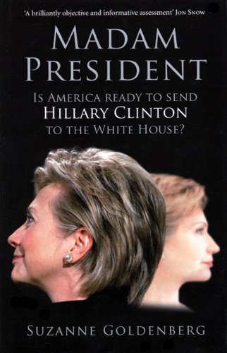 cover image Madam President: Is America Ready to Send Hillary Clinton to the White House?