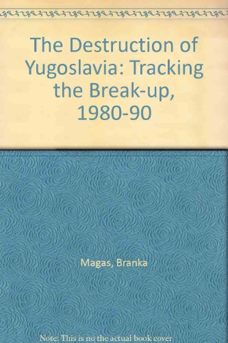 cover image The Destruction of Yugoslavia: Tracking the Break-Up 1980-92
