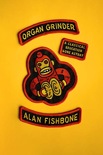 cover image Organ Grinder: A Classical Education Gone Astray