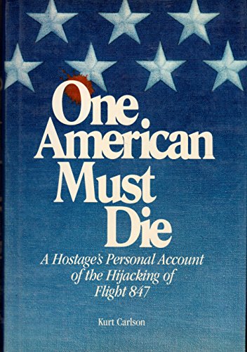 cover image One American Must Die: A Hostage's Personal Account of the Hijacking of Flight 847