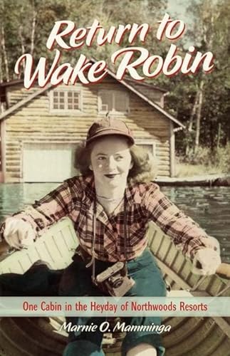 cover image Return to Wake Robin: One Cabin in the Heyday of Northwoods Resorts