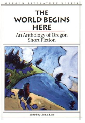 cover image The World Begins Here: An Anthology of Oregon Short Fiction