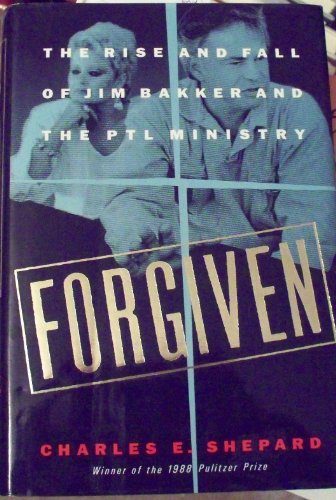 cover image Forgiven: The Rise and Fall of Jim Bakker and the PTL Ministry