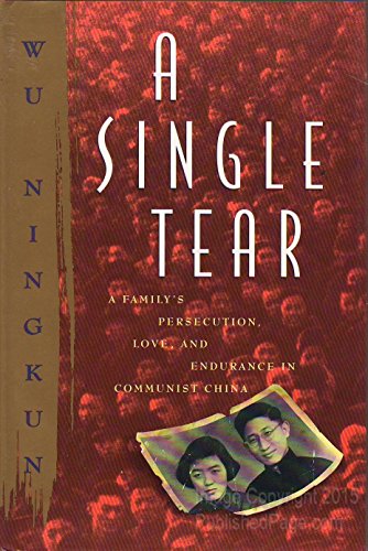 cover image A Single Tear: A Family's Persecution, Love, and Endurance in Communist China