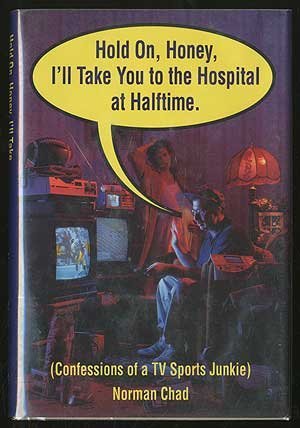 cover image Hold On, Honey, I'll Take You to the Hospital at Halftime: Confessions of a TV Sports Junkie