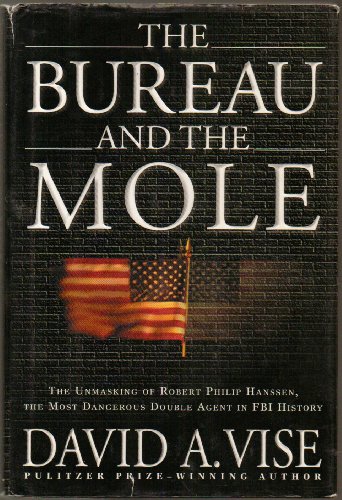 cover image THE BUREAU AND THE MOLE: The Unmaking of Robert Philip Hanssen, the Most Dangerous Double Agent in FBI History