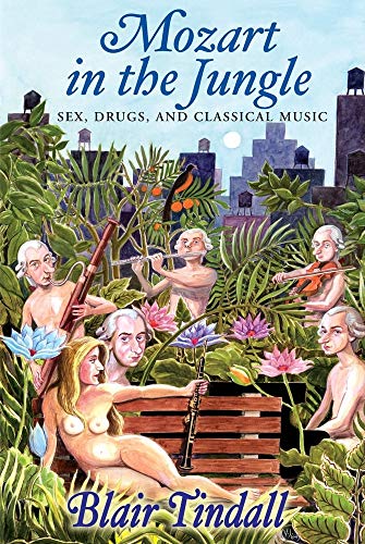 cover image MOZART IN THE JUNGLE: Sex, Drugs and Classical Music