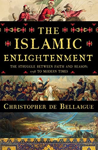 cover image The Islamic Enlightenment: The Struggle Between Faith and Reason; 1798 to Modern Times 