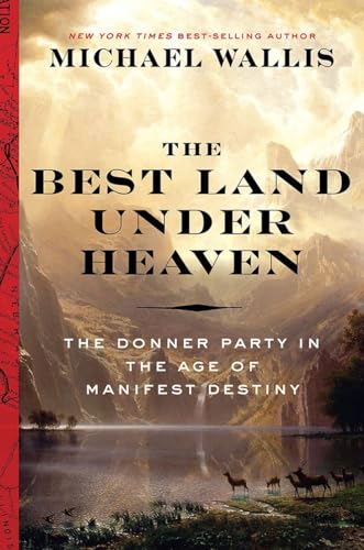 cover image The Best Land Under Heaven: The Donner Party in the Age of Manifest Destiny