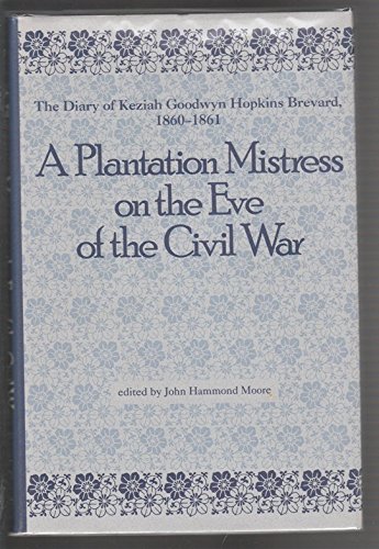 cover image A Plantation Mistress on the Eve of the Civil War: The Diary of Keziah Goodwyn Hopkins Brevard, 1860-1861