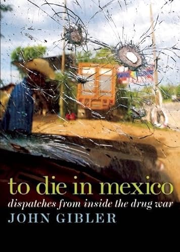 cover image To Die in Mexico: Dispatches from Inside the Drug War