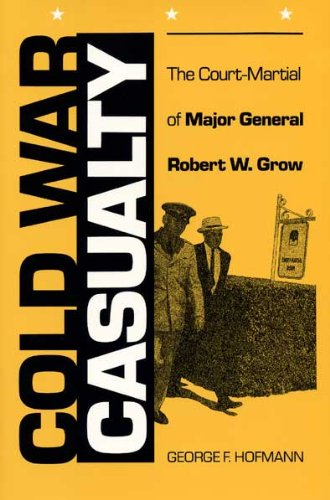 cover image Cold War Casualty: The Court-Martial of Major General Robert W. Grow