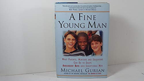 cover image A Fine Young Man: What Parents, Mentors, and Educators Can Do to Shape Adolescent Boys Into Exceptional Men
