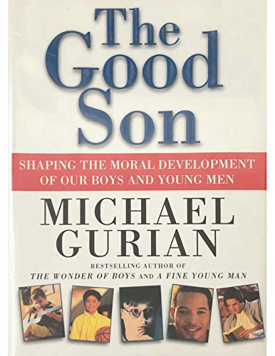 cover image The Good Son: Shaping the Moral Development of Our Boys and Young Men