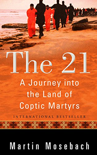 cover image The 21: A Journey into the Land of Coptic Martyrs