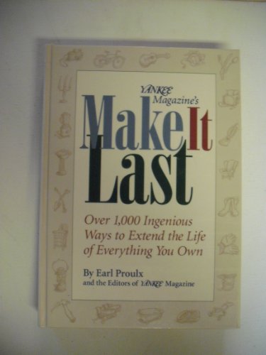 cover image Yankee Magazine's Make It Last: Over 1,000 Ingenious Ways to Extend the Life of Everything You Own